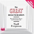 The Great Degeneration by Niall Ferguson - Audiobook - Audible.com.au