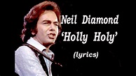 Neil Diamond 'Holly Holy' (lyrics) - YouTube