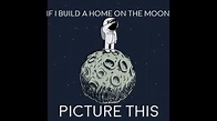 Picture This - If I Build A Home On The Moon Lyrics - YouTube