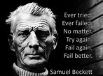 "Ever tried. Ever failed. No matter. Try Again. Fail again. Fail better ...