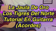 La Jaula De Oro Tutorial Los Tigres Del Norte (Acordes) - YouTube