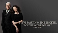 Steve Martin & Edie Brickell - "Love Has Come For You" (Lyric Video ...