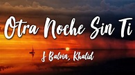Otra Noche Sin Ti - J Balvin, Khalid (Lyrics) [HD] - YouTube