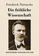 Die fröhliche Wissenschaft von Friedrich Nietzsche - Fachbuch - bücher.de