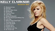 Kelly Clarkson Greatest Hits Full Album | Best Songs Of Kelly Clarkson ...