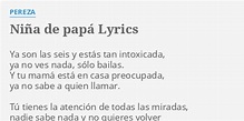 "NIÑA DE PAPÁ" LYRICS by PEREZA: Ya son las seis...