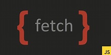 Tutorial de Fetch API en JavaScript con ejemplos de JS Fetch, Post y Header