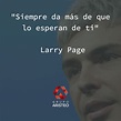 FRASE DEL DÍA - LARRY PAGE - GrupoAristeo.com