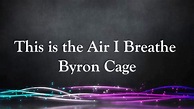 This is the Air I Breathe Lyric Video Bryon Cage - YouTube