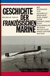 Geschichte der französischen Marine (Schriftenreihe / herausgegeben von ...
