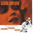 Something Wild (Original Motion Picture Soundtrack) von Aaron Copland ...