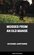 Mosses From an Old Manse, by Nathaniel Hawthorne - Free ebook - Global ...