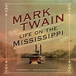 Life on the Mississippi Audiobook, written by Mark Twain | Downpour.com