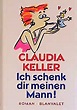 Ich schenk dir meinen Mann!: Roman (German Edition): Keller, Claudia ...