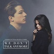 We Don't Talk Anymore ( Charlie Puth ft. Selena Gomez )