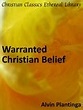Work info: Warranted Christian Belief - Christian Classics Ethereal Library