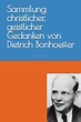 Sammlung christlicher, geistlicher Gedanken von Dietrich Bonhoeffer by ...