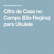 Cifra de Casa no Campo (Elis Regina) para Ukulele | Casa de campo