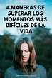 4 maneras de superar los momentos más difíciles de la vida