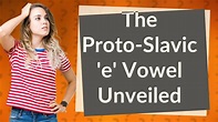 How Does the Proto-Slavic 'e' Vowel Differ Across Slavic Languages ...