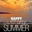 Happy Last Day of Summer | Last day of summer, Summer, Name of months