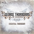 ‎Essential Thorogood (Remastered) - Album by George Thorogood & The ...