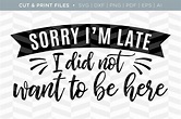 Sorry I'm Late SVG Cut/Print Files ~ Illustrations ~ Creative Market