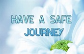 Have A Safe Journey - Wishes, Greetings, Pictures – Wish Guy