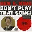 Ben E. King LP: Don't Play That Song (LP, 180 Gram Vinyl) - Bear Family ...