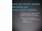 PPT - How did rising Quebec Nationalism challenge CANADA? PowerPoint ...