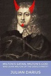 Milton's Satan, Milton's God: Was John Milton of the Devil's Party? by ...