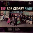Bob Crosby – The Bob Crosby Show (1955, Vinyl) - Discogs