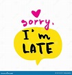Sorry, I am Late. Hand Drawn Apology Poster Quote, T-shirt Stock Vector ...