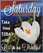 Saturday Blessings Take Time Today To Relax Pictures, Photos, and ...