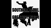SOUTHERN SOUL GREATEST HITS - YouTube