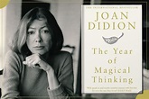 The Year of Magical Thinking: How Reading Joan Didion Helped Me Cope ...