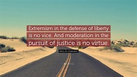 Barry M. Goldwater Quote: “Extremism in the defense of liberty is no ...