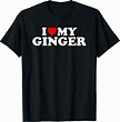 Amazon.com: Redhead Shirt: I Love My Ginger T-Shirt T-Shirt: Clothing