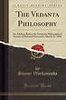 The Vedanta Philosophy : An Address Before the Graduate Philosophical ...