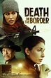 Death on the Border (2023) - Movie | Moviefone