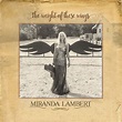 'The Weight of These Wings' lifts Miranda Lambert to new heights (CD ...
