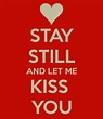 Stay Still And Let Me Kiss You Pictures, Photos, and Images for ...
