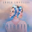 REVIEW: Lydia Loveless’ “Daughter“ Is Her Best Yet - Americana Highways