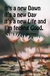 It's a new Dawn. It's a new Day. It's a new life and I'm feeling good ...