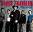 Blues Traveler-Bridge: Blues Traveler, Brendan Hill, Chan Kinchla ...