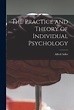 The Practice and Theory of Individual Psychology by Alfred 1870-1937 N ...