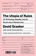 Amazon | The Utopia of Rules: On Technology, Stupidity, and the Secret ...
