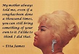 Beautiful singing quote from one of my favourite artists, Etta James ...