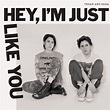 Hey, I'm Just Like You | Discografia de Tegan And Sara - LETRAS.MUS.BR