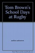Tom Brown's School Days at Rugby: author unknown: Amazon.com: Books